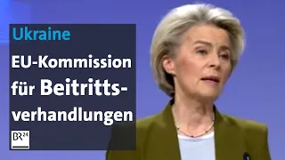 Ukraine: EU-Kommission für Beitrittsverhandlungen | BR24