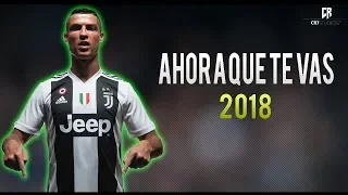 Cristiano Ronaldo ● Ahora Que Te Vas - Christian Daniel ● Welcome To Juventus | 2018 ᴴᴰ