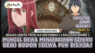 MUNCUL LAGI DEWA MENYEBALKAN ! LANGSUNG DIS1KS4 ! - BAHAS TUNTAS TSUKI GA MICHIBIKU (WN PART 17)