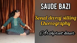 Saude Bazi | Dance Cover | Sonal Devraj Choreo | Sitting Choreography | Arshpreet Kaur | Team Naach