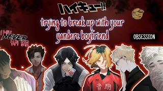 trying to break up w/ your yandere boyfriend | haikyuu obsession