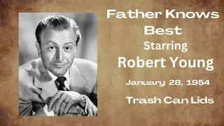 Father Knows Best - Trash Can Lids - January 28, 1954 - Old-Time Radio Comedy
