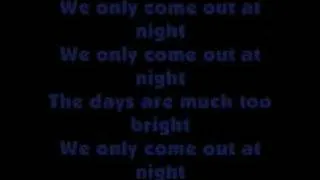 We Only Come Out At Night With Lyrics