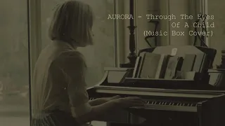 AURORA - Through The Eyes Of A Child (Music Box Cover)