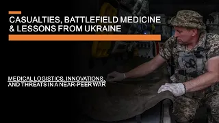 Casualties, Battlefield Medicine, & Lessons from Ukraine - Threats, Logistics & Innovations