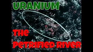 " THE PETRIFIED RIVER " 1957  URANIUM MINING IN THE WESTERN USA    UNION CARBIDE FILM  75674