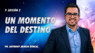 Lección 2: Un momento del destino | Pr Anthony Araujo