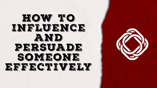 how to influence and persuade someone effectively | how to influence people's decisions and win