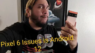 Pixel 6 Problem is ANDROID 12!!!!!! ( 24hr Impression )