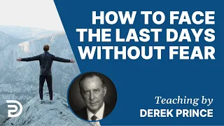 How To Face The Last Days Without Fear! - Derek Prince HD