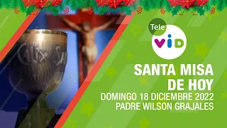 Misa de hoy ⛪ Domingo 18 de Diciembre 2022, Padre Wilson Grajales 🎄 Tele VID