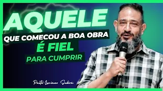 Aquele que começou a boa obra é fiel para cumprir- Pastor Luciano subirá