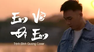 Em , Về Đi Em | Trịnh Đình Quang (Cover) x Hoa Vinh x Đạt G