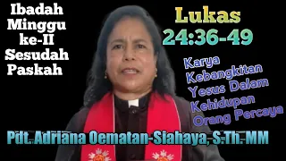 Khotbah Pdt. Adriana Oematan-Siahaya, S.Th. MM "Lukas 24:36-49" Minggu 16 April 2023