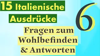 6  Lektion: Italienisch in der Praxis- 15 Schlüsselausdrücke für Fragen zum Wohlbefinden & Antworten