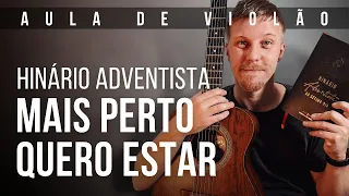 MAIS PERTO QUERO ESTAR no violão - 378 do Hinário Adventista (aula de violão)