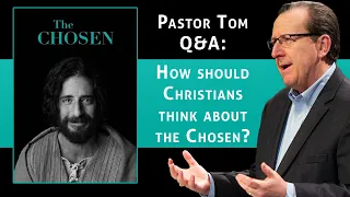 Pastor Tom Q&A: How should Christians think about THE CHOSEN?