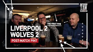 Liverpool 2 Wolves 2 | Post-Match Pint