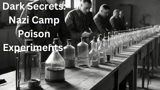 Dark Secrets: Nazi Camp Poison Experiments Unveiled