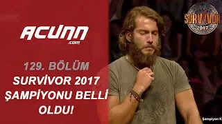 Survivor 2017'nin Şampiyonu O İsim Oldu! | BÜYÜK FİNAL I Bölüm 129 | Survivor 2017