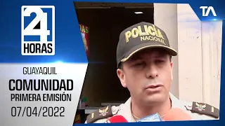 Noticias Guayaquil: Noticiero 24 Horas, 07/04/2022 (De la Comunidad - Primera Emisión)