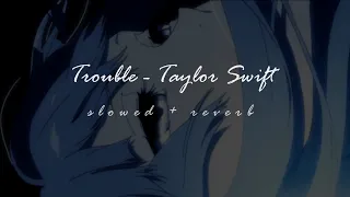 I knew you were trouble [𝙨𝙡𝙤𝙬𝙚𝙙 + 𝙧𝙚𝙫𝙚𝙧𝙗]