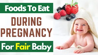 Foods to Eat During Pregnancy For a Fair Baby  | 10 Foods That Helps to Get Fair Baby While Pregnant