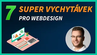 7 UŽITEČNÝCH VYCHYTÁVEK PRO WEBDESIGN, KTERÉ SI ZAMILUJETE