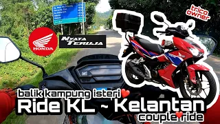 RIDE DARI KL KE KELANTAN || BALIK KAMPUNG ISTERI || HONDA RSX150 PADU || COUPLE RIDE