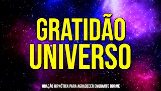 ORAÇÃO HIPNÓTICA DA GRATIDÃO AO UNIVERSO PARA OUVIR DORMINDO