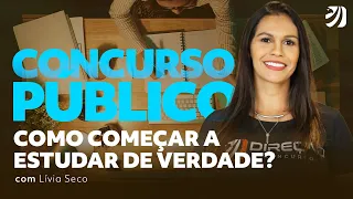 Concurso Público: como começar a estudar de verdade? Com Lívia Seco