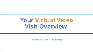 Your virtual video visit at The Hospital for Sick Children - Overview