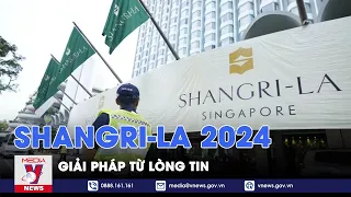 Shangri-La 2024 - Giải Pháp từ lòng tin - Thế giới 360 - VNews