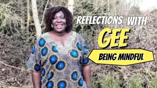 Reflections With Gee | EP6 | Being Mindful