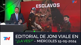 EDITORIAL DE JONI VIALE: "ESCLAVOS" I ¿LA VES? (15/05/24)