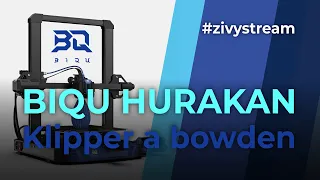 BIQU HURAKAN - jak je na tom bowdenová klipper tiskárna? #zivystream