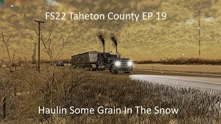 FS22 Taheton County EP 19-Haulin Some Grain In The Snow