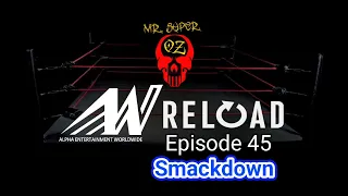 Alpha Entertainment Worldwide (RELOAD) Episode 45 Smackdown #globalwarning #wwe #aew