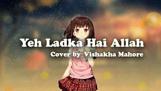 Yeh Ladka Hai Allah - Cover_ Vishakha Mahore Lyrics Video