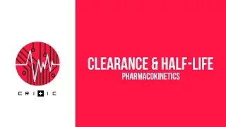 Clearance & Half-Life - The Pharmacokinetics Series