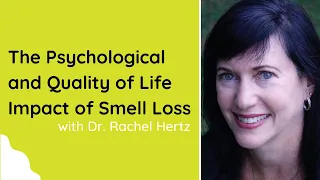 Dr. Rachel Herz - The Psychological and Quality of Life Impact of Smell Loss