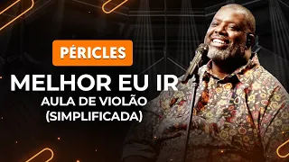 MELHOR EU IR - Péricles (simplificada) | Como tocar no violão