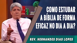 093 - Como Estudar A Bíblia De Forma Eficaz No Dia A Dia? - Hernandes Dias Lopes