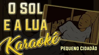 O Sol e a Lua ( O Sol pediu a Lua em Casamento ) - Pequeno Cidadão - Karaokê (Instrumental Cover)