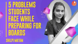 🧐5 Problems Students Face while Preparing For Boards by Shilpi Mam [Class10 Board Exam Preparation]