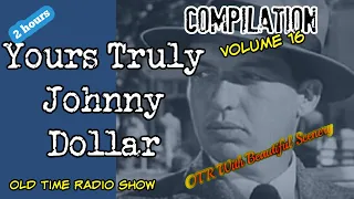 Yours Truly, Johnny Dollar/Old Time Radio Detective Compilation/Volume 16/OTR With Beautiful Scenery