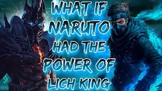 What If Naruto Had The Power Of Lich King
