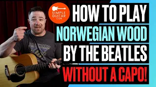 How to Play Norwegian Wood by The Beatles WITHOUT A CAPO