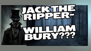 Jack the Ripper- William Bury????