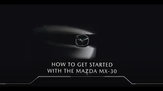 Mazda MX-30 | How to get started